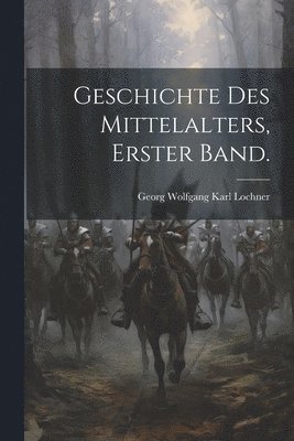 Georg Wolfgang Karl Lochner - Geschichte des Mittelalters, Erster Band., Häftad
