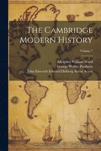 bokomslag The Cambridge Modern History; Volume 7