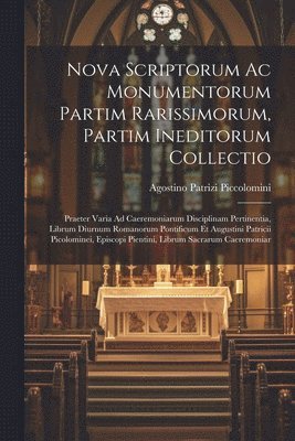 Nova Scriptorum Ac Monumentorum Partim Rarissimorum, Partim Ineditorum Collectio 1