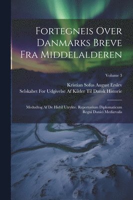 Fortegneis Over Danmarks Breve Fra Middelalderen 1