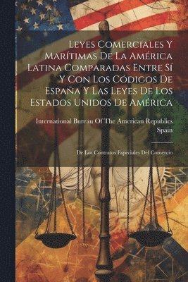 Spain, International Bureau of the American - Leyes Comerciales Y Marítimas De La América Latina Comparadas Entre Sí Y Con Los Códigos De España Y Las Leyes De Los Estados Unidos De América, Häftad