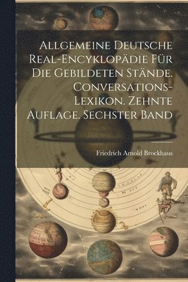 bokomslag Allgemeine deutsche Real-Encyklopdie fr die gebildeten Stnde. Conversations-Lexikon. Zehnte Auflage. Sechster Band