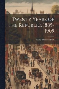 bokomslag Twenty Years of the Republic, 1885-1905