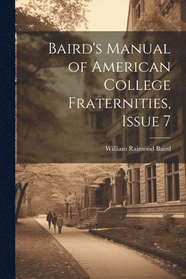 bokomslag Baird's Manual of American College Fraternities, Issue 7