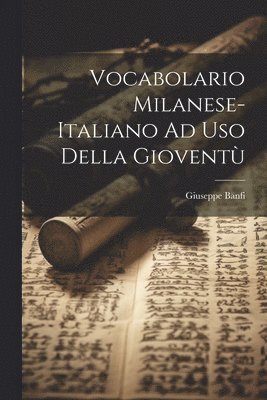 bokomslag Vocabolario Milanese-Italiano Ad Uso Della Giovent