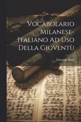 Giuseppe Banfi - Vocabolario Milanese-Italiano Ad Uso Della Gioventù, Häftad