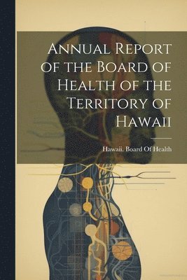 Annual Report of the Board of Health of the Territory of Hawaii 1
