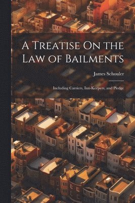 bokomslag A Treatise On the Law of Bailments