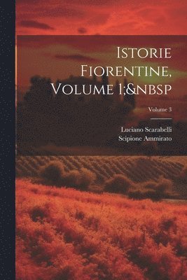 Istorie Fiorentine, Volume 1; Volume 3 1