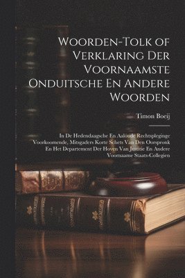 Woorden-Tolk of Verklaring Der Voornaamste Onduitsche En Andere Woorden