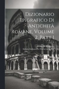 bokomslag Dizionario Epigrafico Di Antichit Romane, Volume 2, part 1