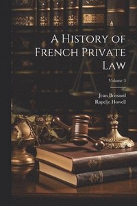 bokomslag A History of French Private Law; Volume 3
