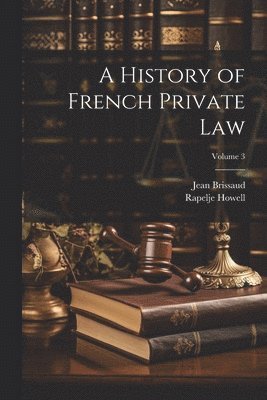 A History of French Private Law; Volume 3 1