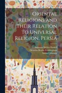 bokomslag Oriental Religions and Their Relation to Universal Religion, Persia