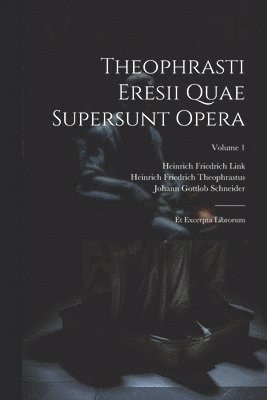Johann Gottlob Schneider, Heinrich Friedrich Link, Heinrich Friedrich Theophrastus - Theophrasti Eresii Quae Supersunt Opera, Häftad