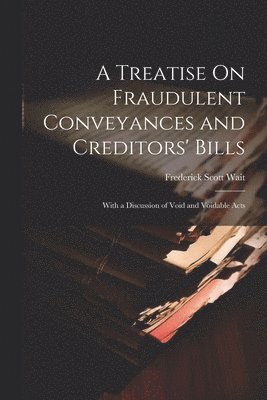 A Treatise On Fraudulent Conveyances and Creditors' Bills 1