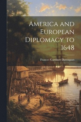 bokomslag America and European Diplomacy to 1648
