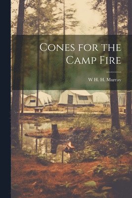 W H H 1840-1904 Murray - Cones for the Camp Fire, Häftad