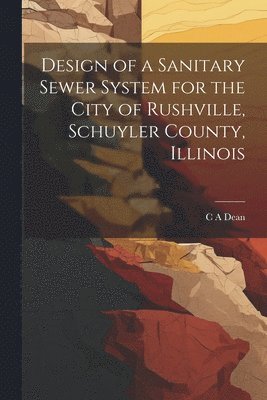 Design of a Sanitary Sewer System for the City of Rushville, Schuyler County, Illinois 1