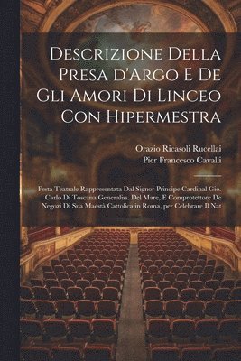 Orazio Ricasoli Rucellai, Pier Francesco Cavalli - Descrizione della presa d'Argo e de gli amori di Linceo con Hipermestra, Häftad