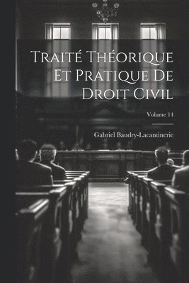 Gabriel Baudry-Lacantinerie - Traité Théorique Et Pratique De Droit Civil; Volume 14, Häftad