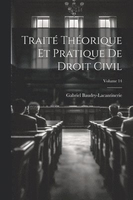 Trait Thorique Et Pratique De Droit Civil; Volume 14 1