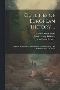 bokomslag Outlines of European History ...: From the Seventeenth Century to the War of 1914, by J. H. Robinson and C. A. Beard