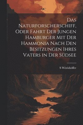 Naturforscherschiff, oder fahrt der jungen Hamburger mit der Hammonia nach den besitzungen ihres vaters in der Südsee