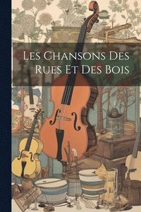 bokomslag Les Chansons des rues et des bois