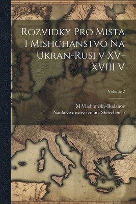 Rozvidky pro mista i mishchanstvo na Ukran-rusi v XV-XVIII v; Volume 2 1