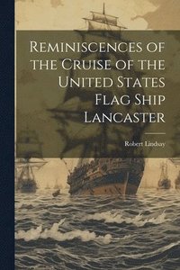 bokomslag Reminiscences of the Cruise of the United States Flag Ship Lancaster