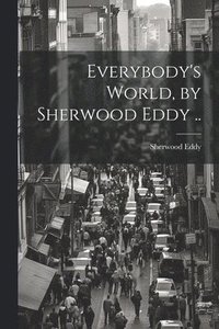 bokomslag Everybody's World, by Sherwood Eddy ..