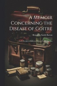bokomslag A Memoir Concerning the Disease of Goitre