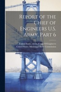 bokomslag Report of the Chief of Engineers U.S. Army, Part 6