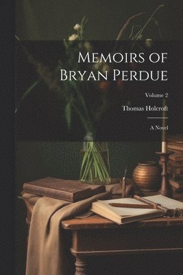 Memoirs of Bryan Perdue; a Novel; Volume 2 1