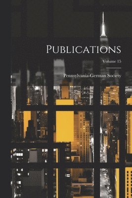 Pennsylvania-German Society - Publications; Volume 15, Häftad