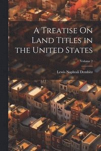 bokomslag A Treatise On Land Titles in the United States; Volume 2