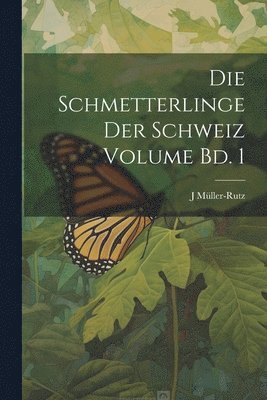 bokomslag Die Schmetterlinge der Schweiz Volume Bd. 1