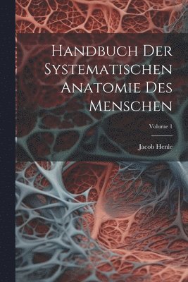 bokomslag Handbuch Der Systematischen Anatomie Des Menschen; Volume 1