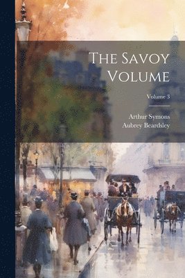 The Savoy Volume; Volume 3 1