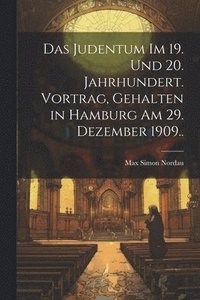 bokomslag Das Judentum im 19. und 20. Jahrhundert. Vortrag, gehalten in Hamburg am 29. Dezember 1909..