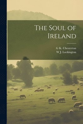G K 1874-1936 Chesterton, W J D 1948 Lockington - Soul of Ireland, Häftad