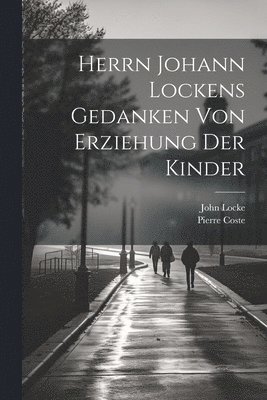 bokomslag Herrn Johann Lockens Gedanken von Erziehung der Kinder