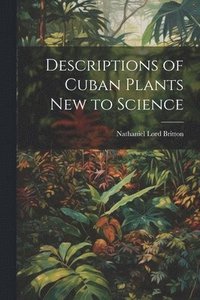 bokomslag Descriptions of Cuban Plants new to Science
