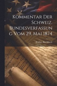 bokomslag Kommentar Der Schweiz. Bundesverfassung Vom 29. Mai 1874