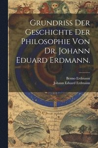 bokomslag Grundriss der Geschichte der Philosophie von Dr. Johann Eduard Erdmann.