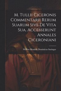 bokomslag M. Tullii Ciceronis Commentarii Rerum Suarum Sive De Vita Sua. Accesserunt Annales Ciceroniani