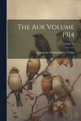 bokomslag The Auk Volume 1914; Volume 31