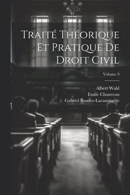 Gabriel Baudry-Lacantinerie, Emile Chauveau, Albert Wahl - Traité Théorique Et Pratique De Droit Civil; Volume 9, Häftad