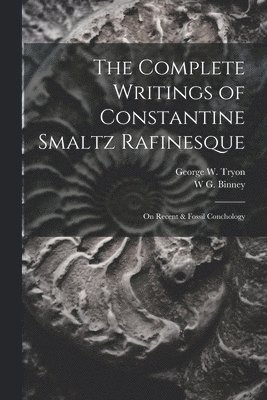 bokomslag The Complete Writings of Constantine Smaltz Rafinesque